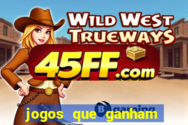 jogos que ganham dinheiro de verdade gratis